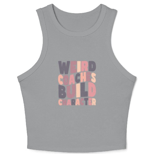 Weird Coaches Build Character Coach Crop Tank Top