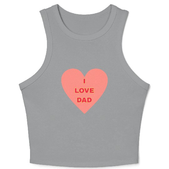 I LOVE DAD FAMILY MEMBERS Crop Tank Top