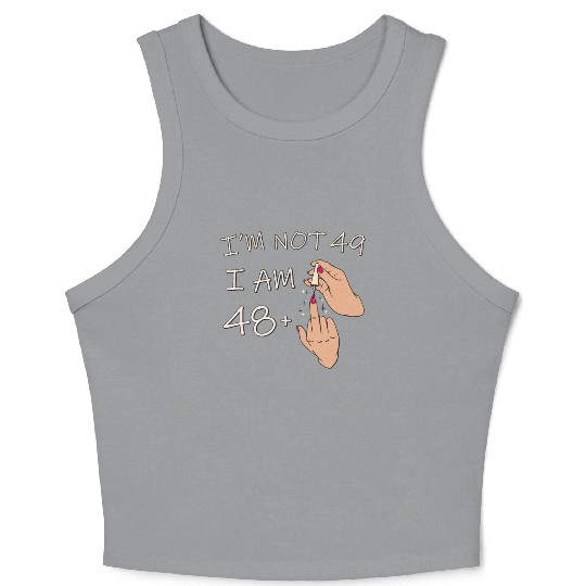 Im Not 49, I Am 48 Plus 1 Middle Finger, 49th Crop Tank Top