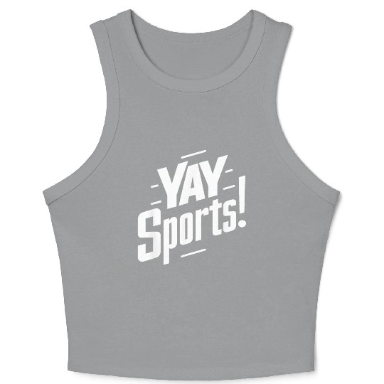 Yay Sports Funny Sarcastic Saying Slogan Crop Tank Top
