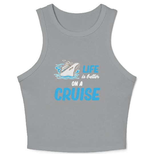 Life Is better On A Cruise Ship Cruising Sailing Crop Tank Top