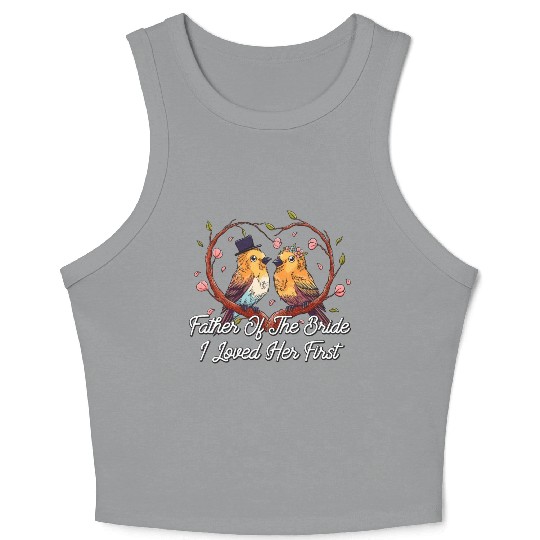 Father Of The Bride I Loved Her First Brides Escor Crop Tank Top