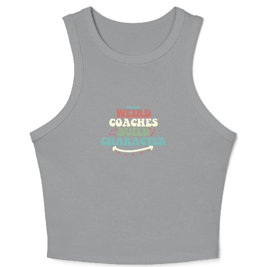 Weird Coaches Build Character Coach Crop Tank Top