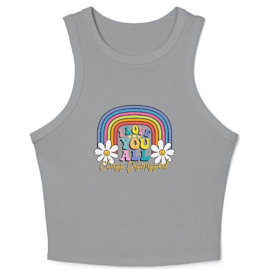 I Love You All Class Dismissed Last Day Of School Crop Tank Top