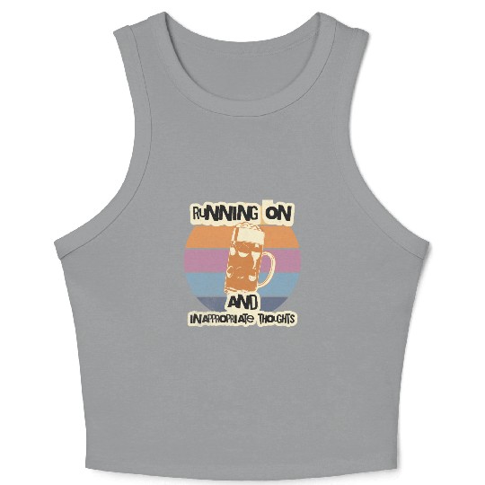 Running On Beer And Inappropriate Thoughts Crop Tank Top