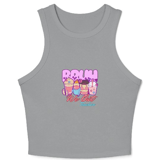 Bruh we out teachers end of school summertime Crop Tank Top