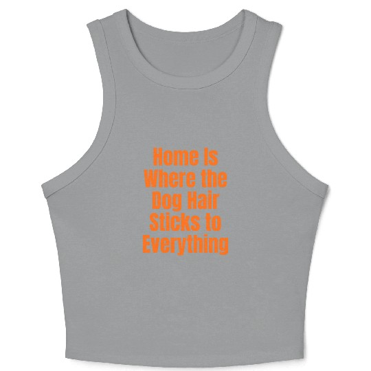Home Is Where the Dog Hair Sticks to Everything Crop Tank Top