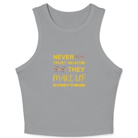 Never trust an atom, they make up everything Crop Tank Top