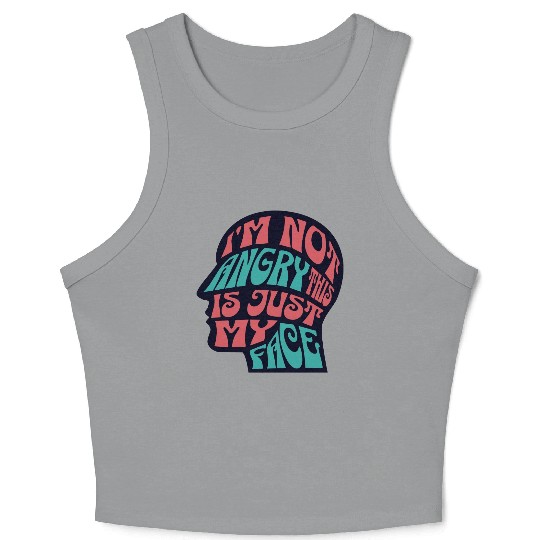 I'm Not Angry This Is Just My Face Ironic Sarcasm Crop Tank Top