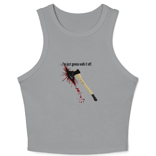 Bloody Axe Sarcastic Funny I'm Fine I'm Gonna Walk Crop Tank Top