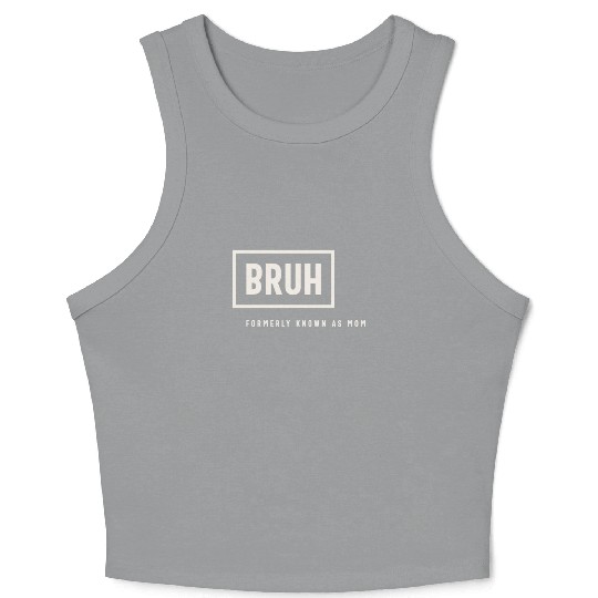 Formerly Known As Mom: Hilarious Mother's Day Bruh Crop Tank Top