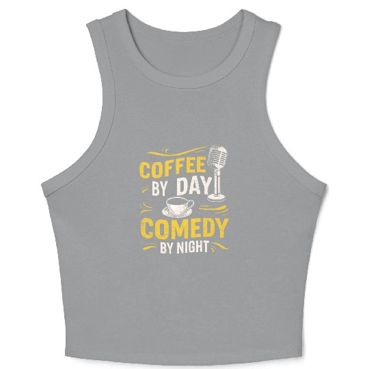 Coffee By Day Comedy By Night Comedian Crop Tank Top