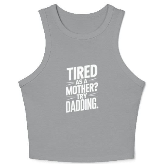 Tired As A Mother Try Dadding Crop Tank Top