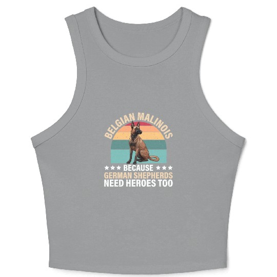 BELGIAN MALINOIS GERMAN SHEPHERDS NEED HEROS TOO Crop Tank Top