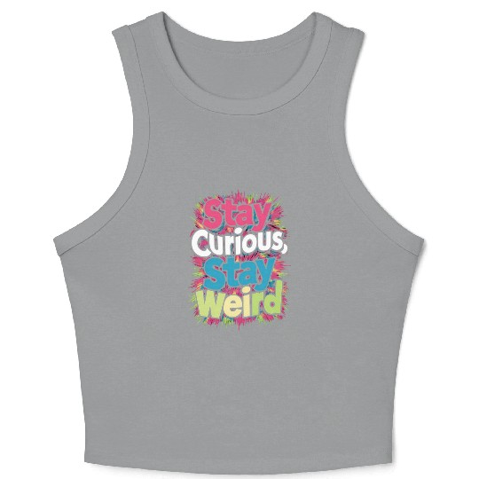 Stay Curious, Stay Weird Crop Tank Top