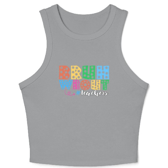 Bruh We Out Teachers summer teacher lovers Crop Tank Top