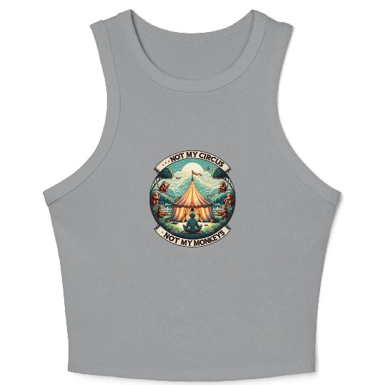 Not My Monkey Not My Circus Monkey Quotes Crop Tank Top