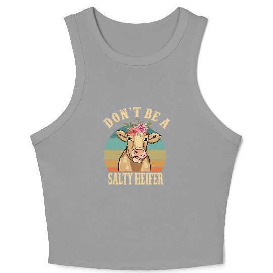 Don t Be A Salty Heifer Funny Farmer Cow Lover Crop Tank Top