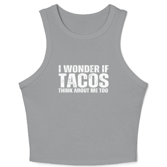 I Wonder If Tacos Think About Me Too Crop Tank Top