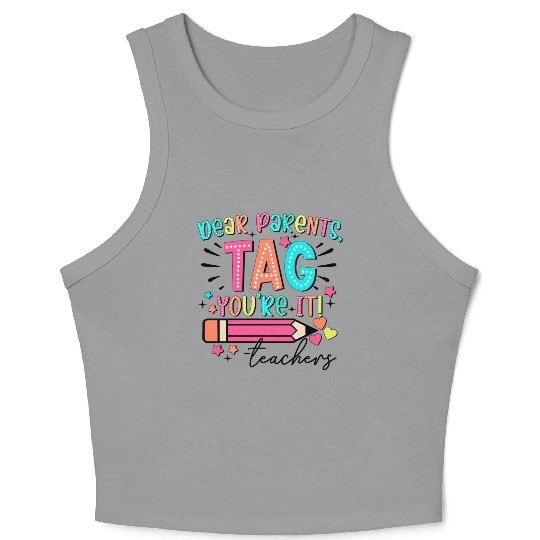 Dear Parents tag you re it teacher Crop Tank Top