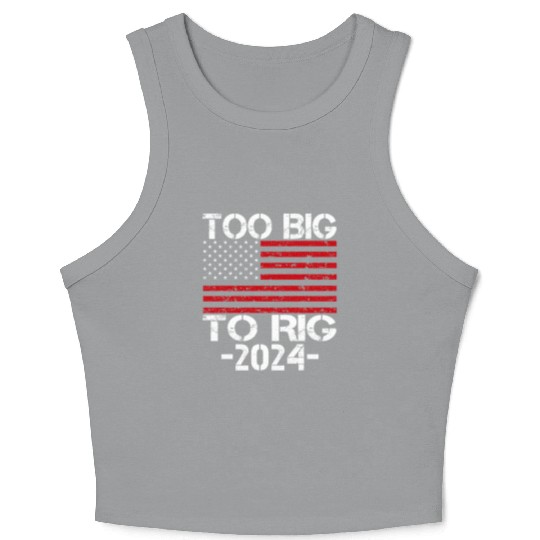 Too Big To Rig 2024 Elections Crop Tank Top