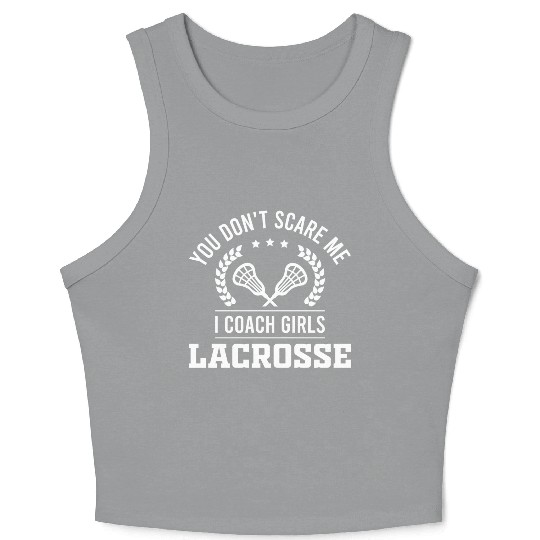 You Don't Scare Me, I Coach Girls Lacrosse Crop Tank Top