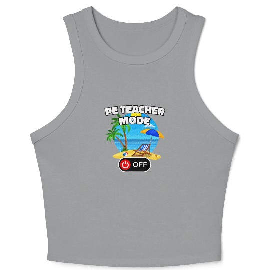 Last Day of School PE Teacher Mode Off Summer Crop Tank Top