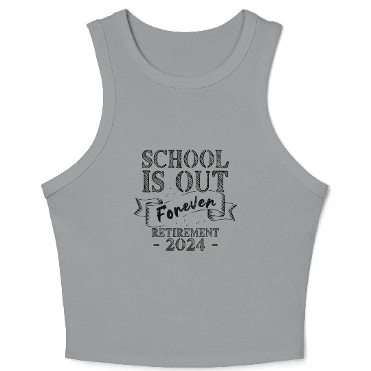 School s Out Forever Retired Teacher Retirement Crop Tank Top