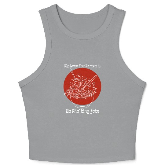 My love for ramen is no pho'king joke Crop Tank Top