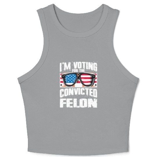 I'm Voting For The Convicted Felon Funny Pro Trump Crop Tank Top