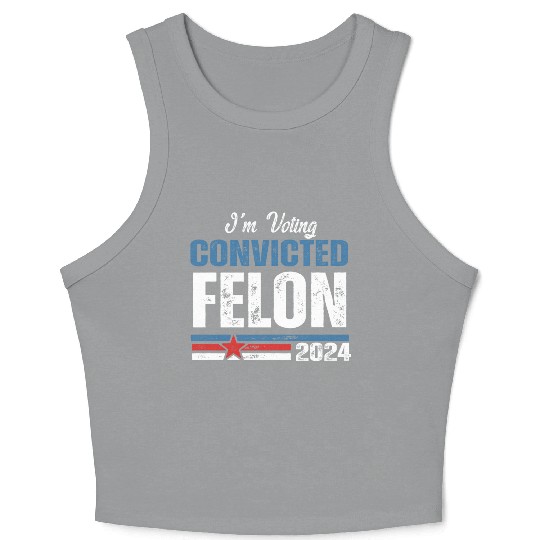 I'm Voting For The Convicted Felon 2024 Crop Tank Top
