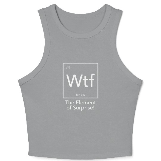 Wtf The Element Of Surprise Chemistry Element Crop Tank Top
