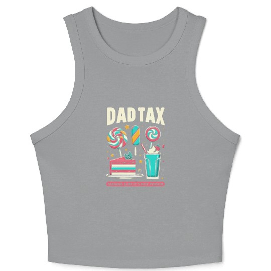 Dad Tax making sure it's not poison Crop Tank Top