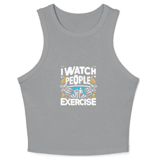 I Watch People Exercise 6 Crop Tank Top