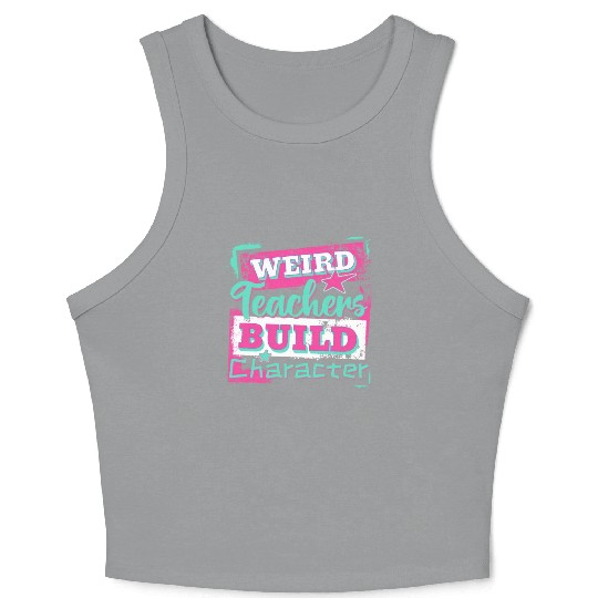 Weird Teachers Build Character Inspirational Quote Crop Tank Top