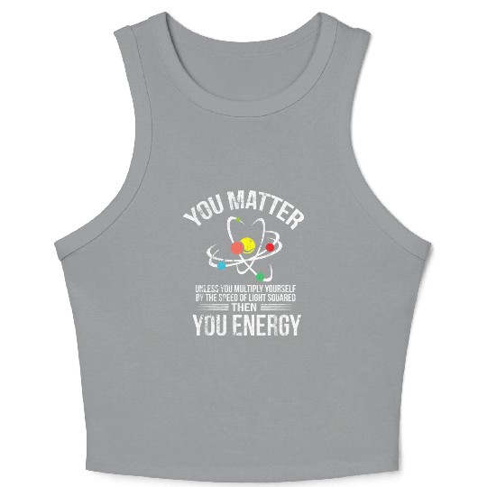 You Matter You Energy Funny Science Geek Nerd Gift Crop Tank Top