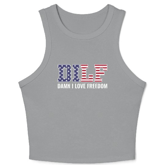 DILF - Damn I Love Freedom, USA Patriotic July 4th Crop Tank Top