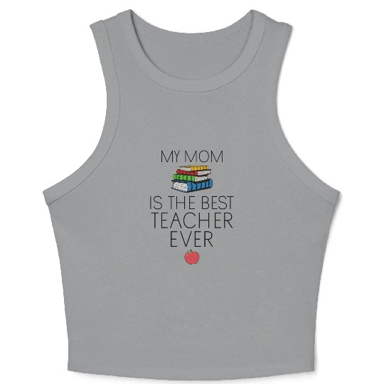Teacher Baby - My Mom is the Best Teacher Ever Crop Tank Top