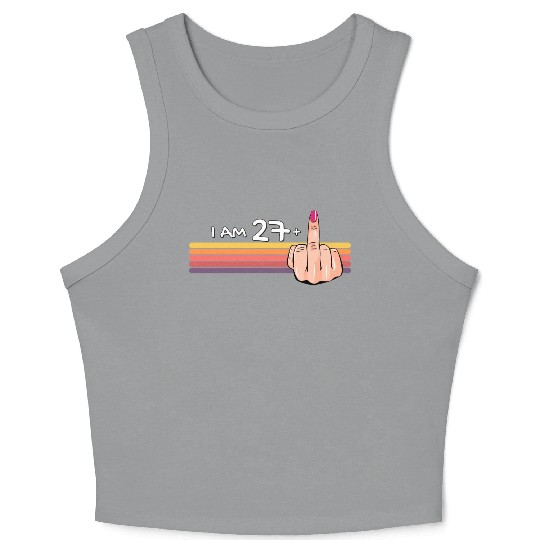 I Am 27 + 1 Middle Finger Crop Tank Top I Am 27 Plus,