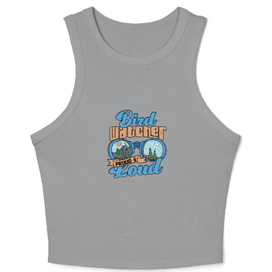 Birdwatching Bird watcher proud and loud Crop Tank Top
