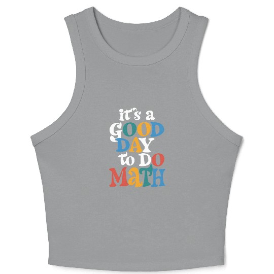 It's A Good Day to Do Math Teacher Inspirational Crop Tank Top