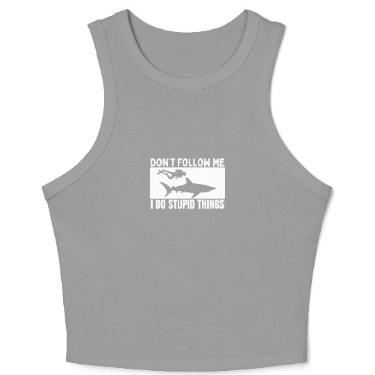 Scuba Diving Shark Dont Follow Me I Do Stupid Crop Tank Top