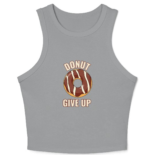 Funny Donut Give Up Sweet Motivation never give up Crop Tank Top