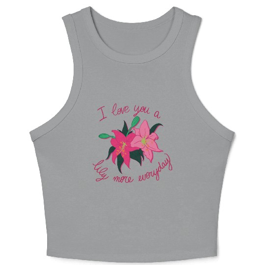 I Love you a Lily more everyday Crop Tank Top
