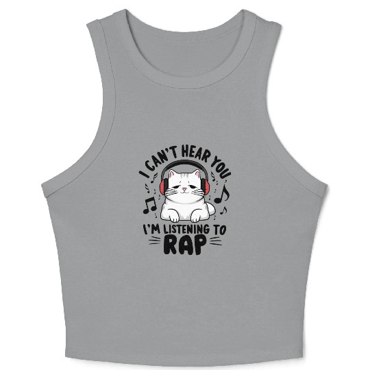 Cute Cat I Can't Hear You I'm Listening To Rap Crop Tank Top