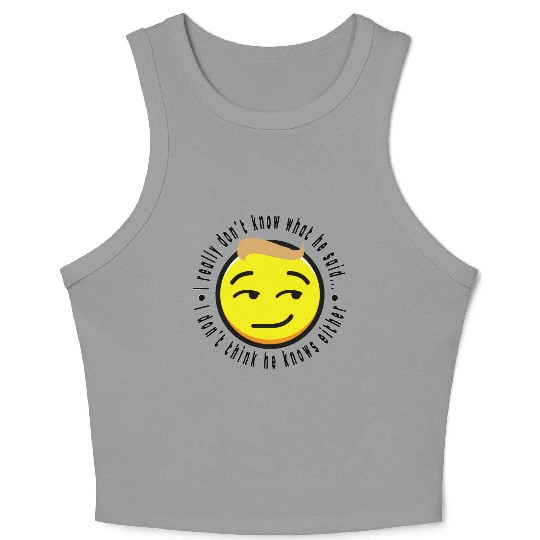 I don't really know what he was saying - Trump(#1) Crop Tank Top