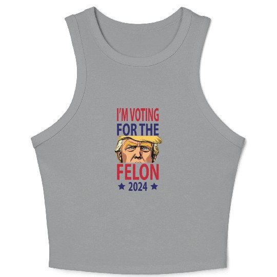 I'm Voting For The Felon Trump 2024 Crop Tank Top