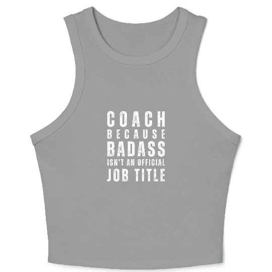 COACH BECAUSE BADASS ISN'T A JOB TITLE Crop Tank Top
