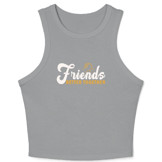 Friends better together Crop Tank Top