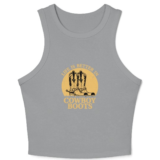 Life is Better in Cowboy Boots Western Country Mus Crop Tank Top